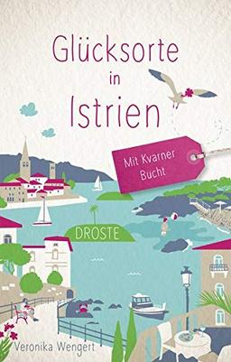 Glücksorte in Istrien. Mit Kvarner Bucht: Fahr hin und werd glücklich