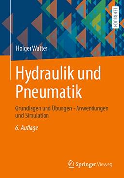 Hydraulik und Pneumatik: Grundlagen und Übungen - Anwendungen und Simulation