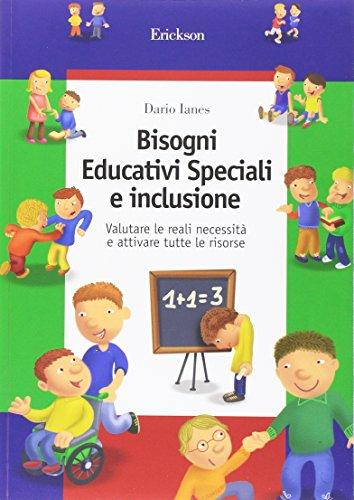 Bisogni educativi speciali e inclusione. Valutare le reali necessità e attivare tutte le risorse (Guide per l'educazione speciale)