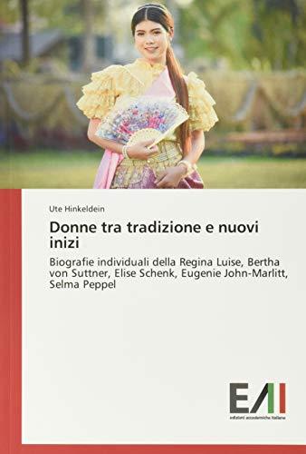 Donne tra tradizione e nuovi inizi: Biografie individuali della Regina Luise, Bertha von Suttner, Elise Schenk, Eugenie John-Marlitt, Selma Peppel