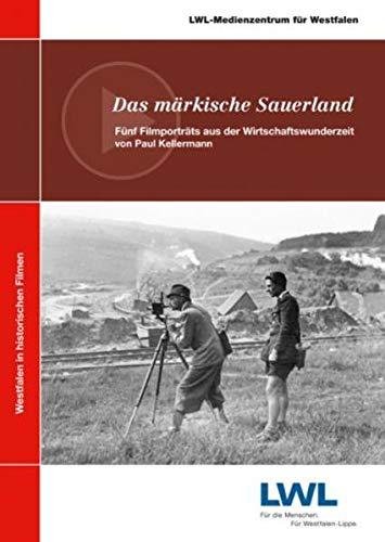 Das märkische Sauerland: Fünf Filmporträts aus der Wirtschaftswunderzeit von Paul Kellermann