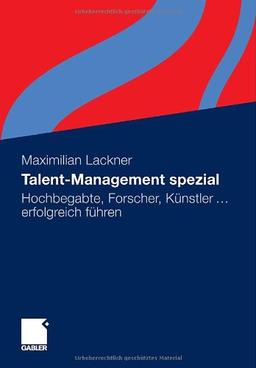 Talent-Management spezial: Hochbegabte, Forscher, Künstler ... erfolgreich führen