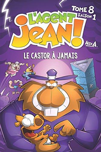 L'Agent Jean!, tome 8 : le castor à jamais