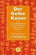 Der Gelbe Kaiser: Das Grundlagenwerk der Traditionellen Chinesischen Medizin