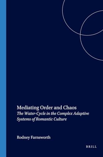 MEDIATING ORDER & CHAOS: The Water-cycle in the Complex Adaptive Systems of Romantic Culture (Internationale Forschungen Zur Allgemeinen Und Vergleichenden Literaturwissenschaft, 56, Band 56)