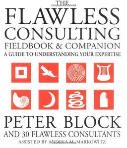 The Flawless Consulting Fieldbook and Companion: A Guide to Understanding Your Expertise