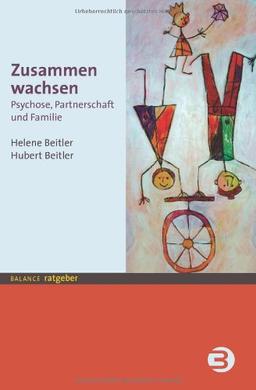 Zusammen wachsen: Psychose, Partnerschaft und Familie