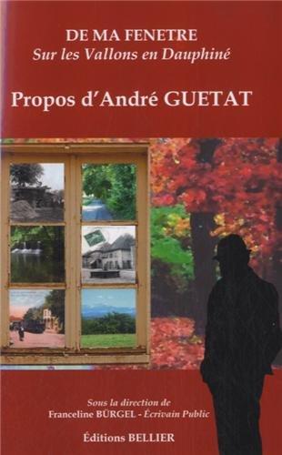 De ma fenêtre, sur les Vallons en Dauphiné : Propos d'André Guétat