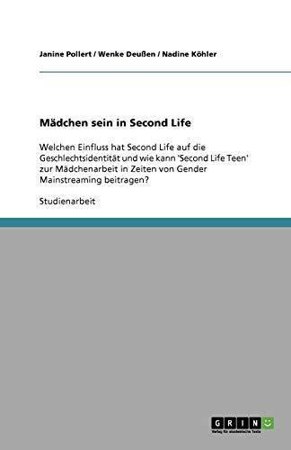 Mädchen sein in Second Life: Welchen Einfluss hat Second Life auf die Geschlechtsidentität und wie kann 'Second Life Teen' zur Mädchenarbeit in Zeiten von Gender Mainstreaming beitragen?