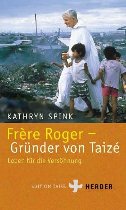 Frere Roger, Gründer von Taize. Leben für die Versöhnung