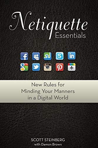 Netiquette Essentials: New Rules for Minding Your Manners in a Digital World