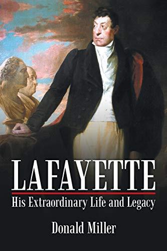 Lafayette: His Extraordinary Life and Legacy