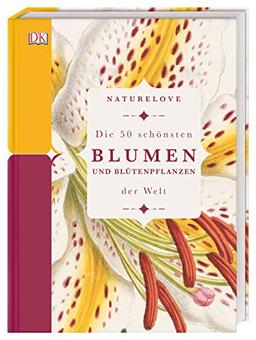 Naturelove. Die 50 schönsten Blumen und Blütenpflanzen der Welt: Ein Buch wird zum Kunstwerk