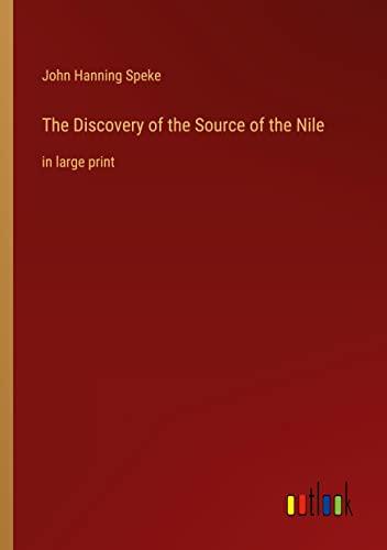 The Discovery of the Source of the Nile: in large print