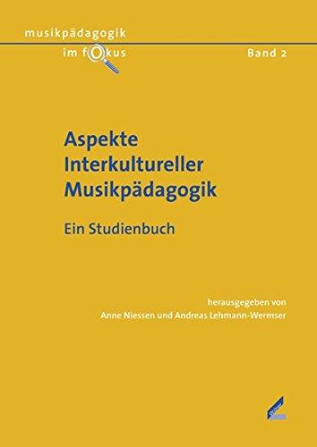 Aspekte Interkultureller Musikpädagogik: Ein Studienbuch (Musikpädagogik im Fokus)