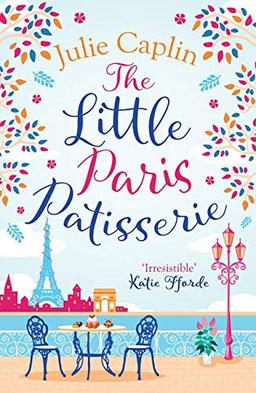 The Little Paris Patisserie: A Heartwarming and Feel Good Cosy Romance - Perfect for Fans of Bake off! (Romantic Escapes, Band 3)