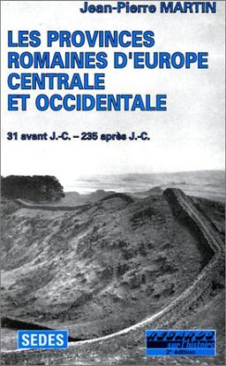 Les provinces romaines d'Europe centrale et occidentale : évolution et administration du Norique, de la Rhétie, des provinces alpestres, des Gaules, des Germanies, de la Bretagne et des provinces hispaniques de 31 av. J.-C. à 235 apr. J.-C.