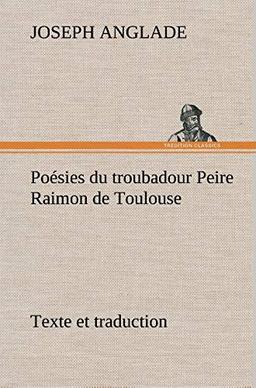 Poésies du troubadour Peire Raimon de Toulouse Texte et traduction