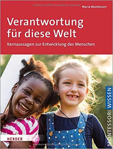 Verantwortung für diese Welt: Schlüsseltexte über den Menschen und eine neue Erziehung: Schlsseltexte ber den Menschen und eine neue Erziehung