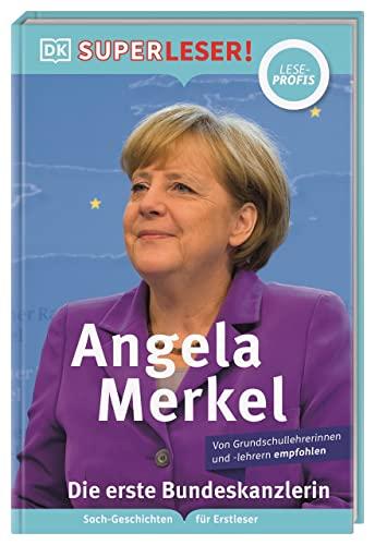 SUPERLESER! Angela Merkel Die erste Bundeskanzlerin: Sach-Geschichten für Erstleser, Lesestufe Leseprofis. Für Kinder ab der 2./3. Klasse