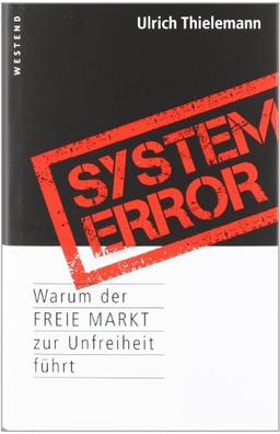 System Error: Warum der freie Markt zur Unfreiheit führt