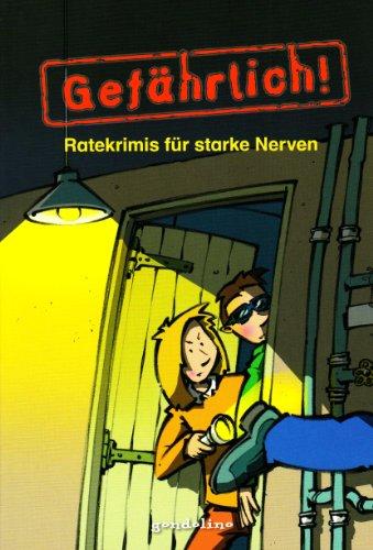 Gefährlich!: Ratekrimis für starke Nerven