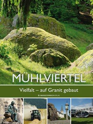 Mühlviertel: Vielfalt - auf Granit gebaut