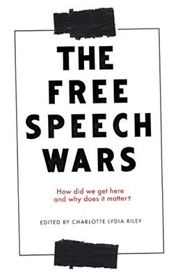 The free speech wars: How Did We Get Here and Why Does It Matter?