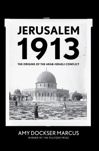 Jerusalem 1913: The Origins of the Arab-Israeli Conflict