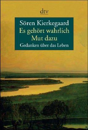 Es gehört wahrlich Mut dazu. Gedanken über das Leben