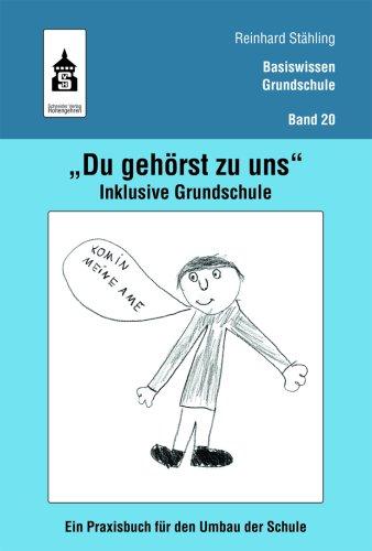 "Du gehörst zu uns" Inklusive Grundschule. Ein Praxisbuch für den Umbau der Schule