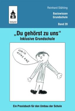 "Du gehörst zu uns" Inklusive Grundschule. Ein Praxisbuch für den Umbau der Schule