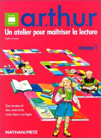 Arthur : atelier de lecture + renforcement + techniques de lecture + habitudes de lecteur + utilisation des compétences = réussite : niveau 1