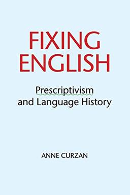 Fixing English: Prescriptivism and Language History