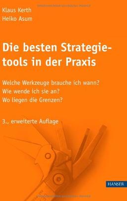 Die besten Strategietools in der Praxis.  : Welche Werkzeuge brauche ich wann? Wie wende ich sie an? Wo liegen die Grenzen