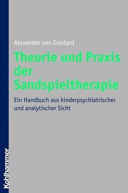 Theorie und Praxis der Sandspieltherapie: Ein Handbuch aus kinderpsychiatrischer und analytischer Sicht