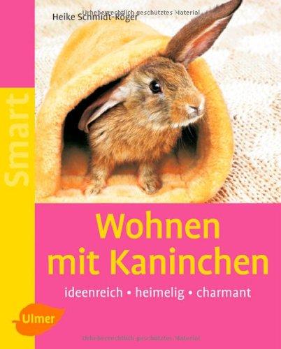 Wohnen mit Kaninchen: Ideenreich - heimelig - charmant