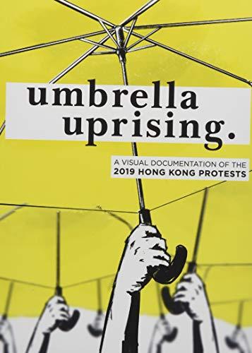 umbrella uprising.: A visual documentation of the 2019 Hong Kong Protests