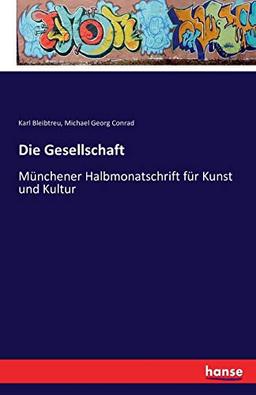 Die Gesellschaft: Münchener Halbmonatschrift für Kunst und Kultur