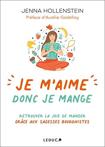 Je m'aime donc je mange : retrouver la joie de manger grâce aux sagesses bouddhistes