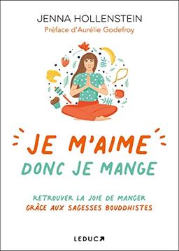 Je m'aime donc je mange : retrouver la joie de manger grâce aux sagesses bouddhistes