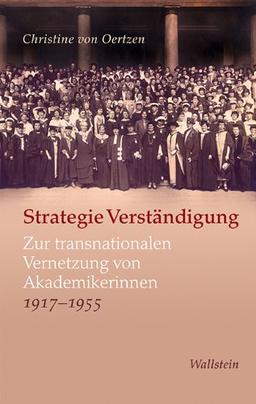 Strategie Verständigung: Zur transnationalen Vernetzung von Akademikerinnen 1917-1955