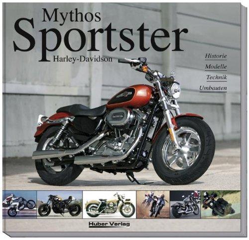 Mythos Harley-Davidson Sportster – 3. überarbeitete und erweiterte Auflage: Historie, Technik, Modelle, Umbauten