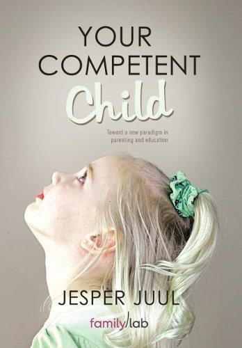 Your Competent Child: Toward a New Paradigm in Parenting and Education