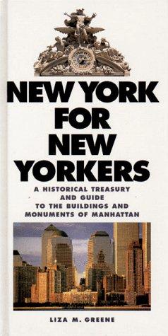 New York for New Yorkers: A Historical Treasury and Guide to the Buildings and Monuments of Manhattan