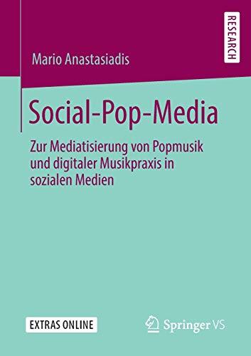 Social-Pop-Media: Zur Mediatisierung von Popmusik und digitaler Musikpraxis in sozialen Medien