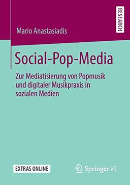 Social-Pop-Media: Zur Mediatisierung von Popmusik und digitaler Musikpraxis in sozialen Medien