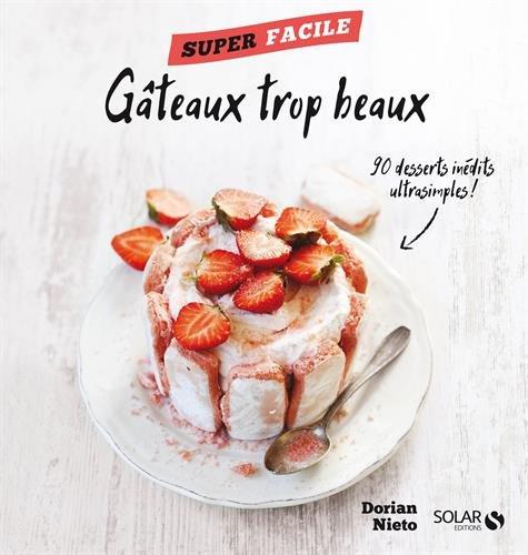 Gâteaux trop beaux : 90 recettes inédites ultrasimples !