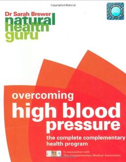 Natural Health Guru: High Blood Pressure: The Complete Complementary Health Programme