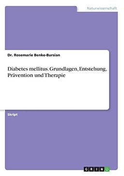 Diabetes mellitus. Grundlagen, Entstehung, Prävention und Therapie